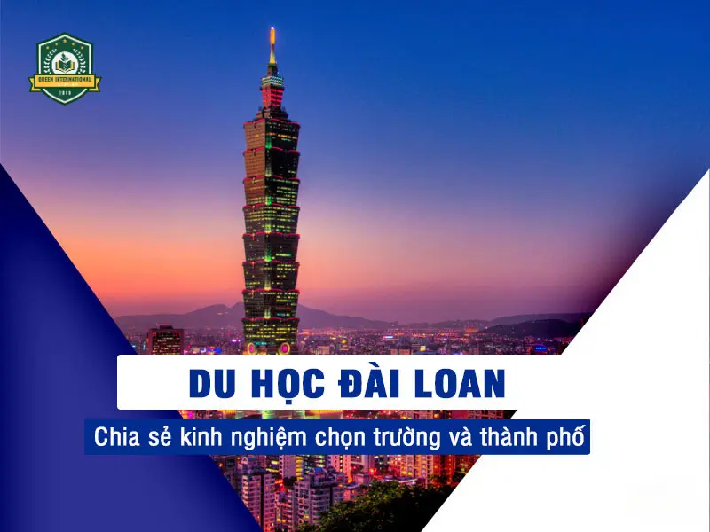Du học Đài Loan: Chia sẻ kinh nghiệm chọn trường và thành phố