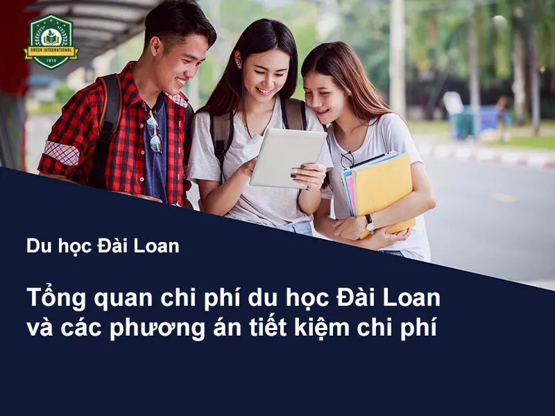 Du học Đài Loan: Tổng quan chi phí du học Đài Loan 2023 và các phương án tiết kiệm chi phí dành cho du học sinh